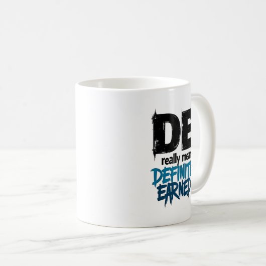 Dei Definitely Earned It Motivational Kaffeetasse (VorderseiteRechts)
