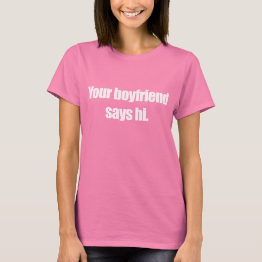 DEIN BOYFRIEND SAGT HI T - Shirt (Vorderseite)