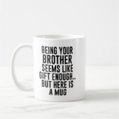 Dein Bruder zu sein scheint wie Geschenk genug zu  Kaffeetasse (Links)