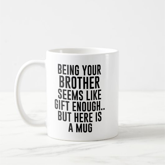 Dein Bruder zu sein scheint wie Geschenk genug zu Kaffeetasse (Links)