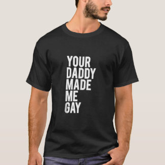 DEIN DADDY MACHTE MIR GEILE Geschenkidee CSD LGBT  T-Shirt