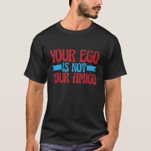 Dein Ego ist nicht dein Amigo T-Shirt