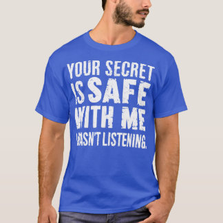 Dein Geheimnis ist bei mir sicher, ich habe nicht T-Shirt