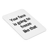 Dein Gesicht wird so erfrieren Magnet (Rechte Seite)