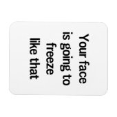 Dein Gesicht wird so erfrieren Magnet (Horizontal)