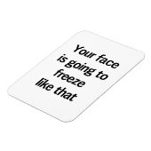 Dein Gesicht wird so erfrieren Magnet (Linke Seite)