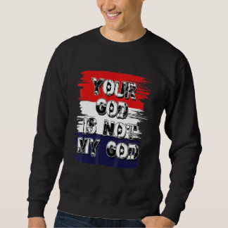 Dein Gott ist nicht mein Gott  Atheistische agnost Sweatshirt