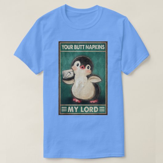Dein Hintern serviert mir meine Lord Pinguine lust T-Shirt (Design vorne)