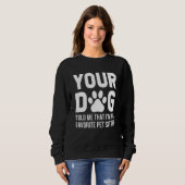 Dein Hund sagte mir, dass ich sein Lieblingstitel Sweatshirt (Vorne ganz)
