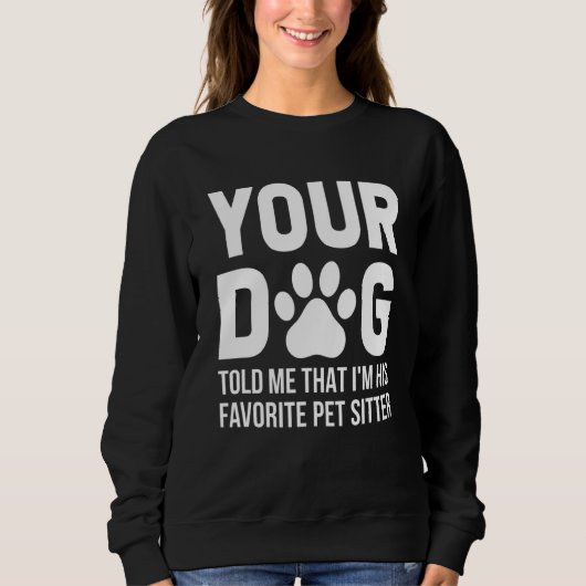 Dein Hund sagte mir, dass ich sein Lieblingstitel Sweatshirt (Vorderseite)