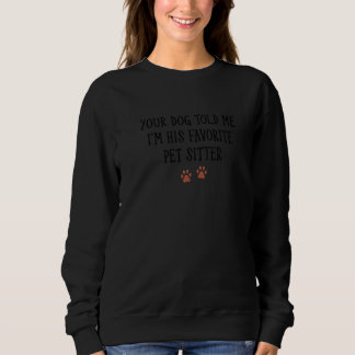 Dein Hund sagte mir, dass ich sein Lieblingstitel  Sweatshirt