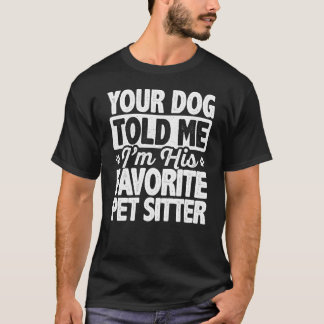 Dein Hund sagte mir, dass ich sein Lieblingstitel T-Shirt