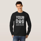 Dein Hund sagte mir, dass ich sein Lieblingstitel  T-Shirt (Vorne ganz)