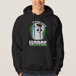 Dein Job könnte schlimmer sein Toilettenpapier Sa Hoodie