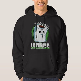 Dein Job könnte schlimmer sein  Toilettenpapier Sa Hoodie