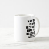 Dein Kaffee sei stärker Tochter Papa Lustig Kaffeetasse (VorderseiteRechts)