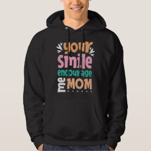 Dein Lächeln ermutigt mich Mama Hoodie