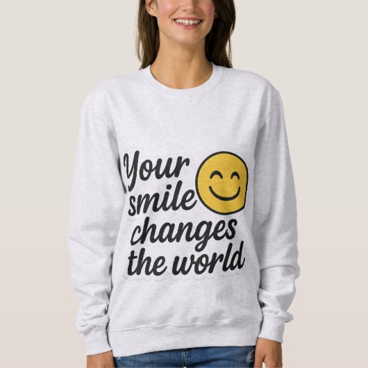 Dein Lächeln verändert die Welt Sweatshirt (Vorderseite)