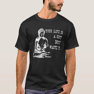 Dein Leben ist ein nicht verschwenderisches Buddha T-Shirt