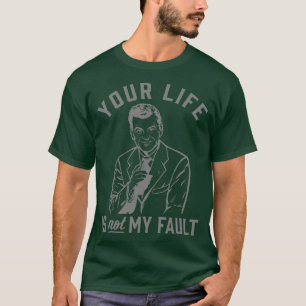 Dein Leben ist nicht mein Fehler T-Shirt