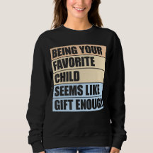 Dein Lieblingskind zu sein scheint Geschenk genug