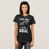 Dein Loch ist mein Goal-Digger-Computer T-Shirt (Vorne ganz)