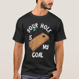 Dein Loch ist mein Throw-Spiel in der Ecke. T-Shirt