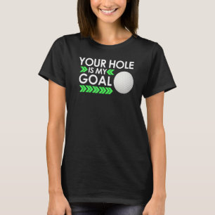 Dein Loch ist mein Ziel beim Golfspielen G T-Shirt