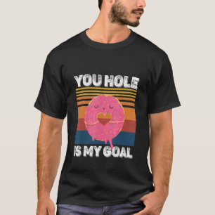 Dein Loch ist mein Ziel  Donut-Loch T-Shirt