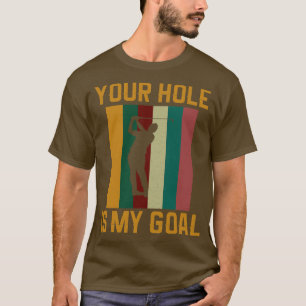 Dein Loch ist mein Ziel Golfer Golf Lover T-Shirt