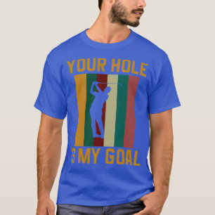 Dein Loch ist mein Ziel Golfer Golf Lover T-Shirt