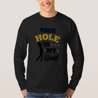 Dein Loch ist mein Ziel Golfspieler Golfen Putter T-Shirt