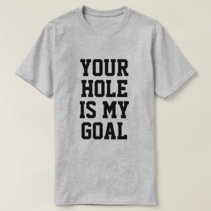 DEIN LOCH IST MEIN ZIEL T-Shirt