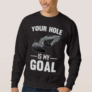Dein Loch ist meine Zielbaggermaschine Sweatshirt