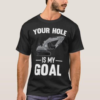 Dein Loch ist meine Zielbaggermaschine T-Shirt