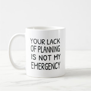 Dein Mangel an Planung ist nicht mein Notfallkaffe Kaffeetasse