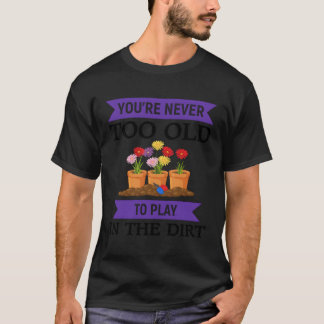 Dein nie zu alt, um im Dirt zu spielen T-Shirt