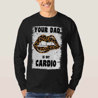 Dein Papa ist mein Cardio-Leopard-Lippen-Workout H T-Shirt