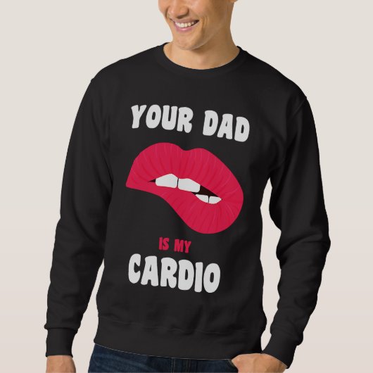 Dein Papa ist mein Cardio Saftige Lippen Workout H Sweatshirt (Vorderseite)