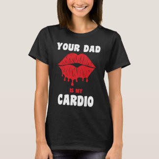 Dein Papa ist mein Cardio Saftige Lippen Workout H T-Shirt