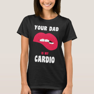 Dein Papa ist mein Cardio Saftige Lippen Workout H T-Shirt