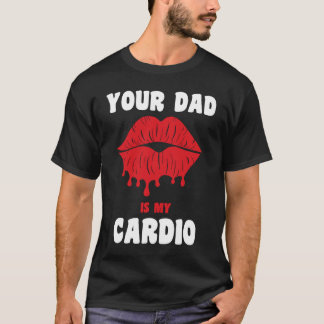Dein Papa ist mein Cardio saftige Lippen Workout h T-Shirt