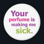 Dein Parfum macht mich krank. 3 Magnet<br><div class="desc">Lass ihnen Bescheid!</div>