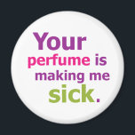 Dein Parfum macht mich krank. 3 Magnet<br><div class="desc">Lass ihnen Bescheid!</div>