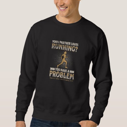 DEIN PARTNER LIEBT LAUFEN Du hast ein Problem Sweatshirt (Vorderseite)