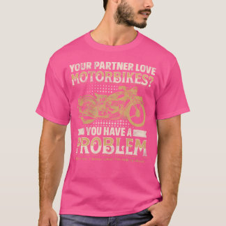 Dein Partner liebt Motorräder, du hast ein Problem T-Shirt