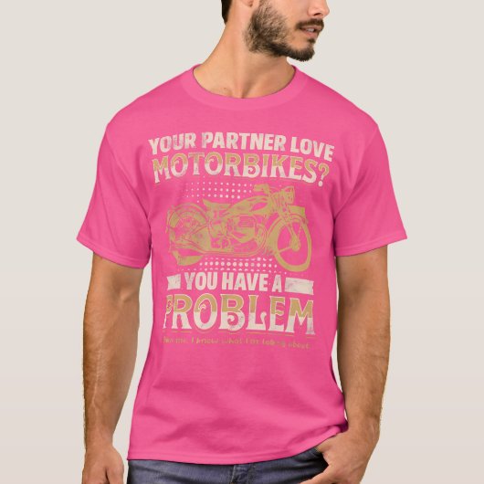 Dein Partner liebt Motorräder, du hast ein Problem T-Shirt (Vorderseite)