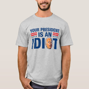 Dein Präsident ist ein idiotischer, lustiger Gegn T-Shirt