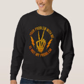 Dein Problem mit mir ist nicht mein Problem Skele Sweatshirt (Vorderseite)