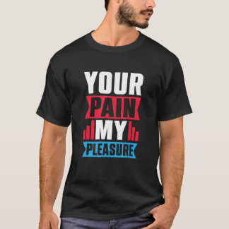 Dein Schmerz, meine Lust  Trainer Fitness-Trainer T-Shirt